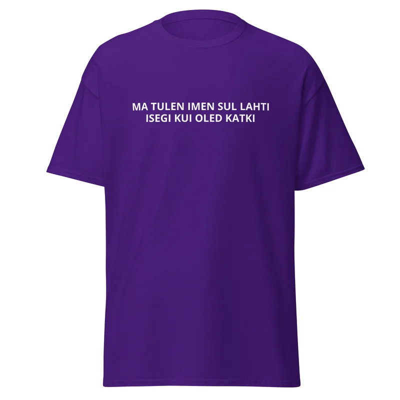 T-särk - MA TULEN IMEN SUL LAHTI ISEGI KUI OLED KATKI vaade 3