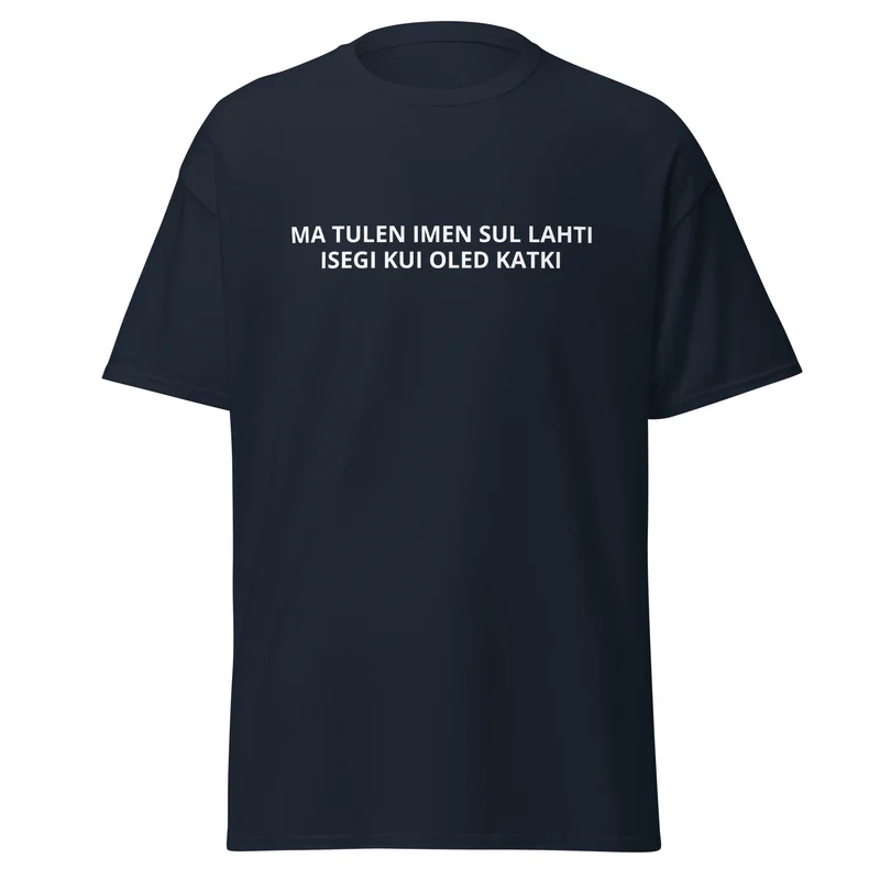 T-särk - MA TULEN IMEN SUL LAHTI ISEGI KUI OLED KATKI vaade 2
